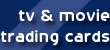 Click here for Hit TV & Movie Trading Cards & Boxes!